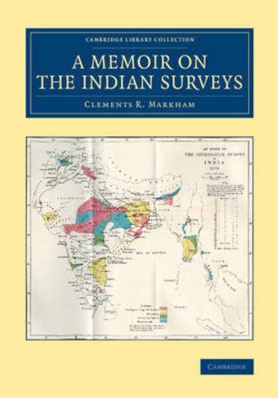 A Memoir on the Indian Surveys - Cambridge Library Collection - South Asian History - Clements R. Markham - Kirjat - Cambridge University Press - 9781108079921 - torstai 5. maaliskuuta 2015