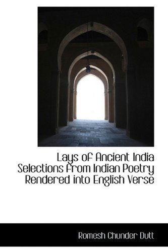 Cover for Romesh Chunder Dutt · Lays of Ancient India Selections from Indian Poetry Rendered into English Verse (Hardcover Book) (2009)