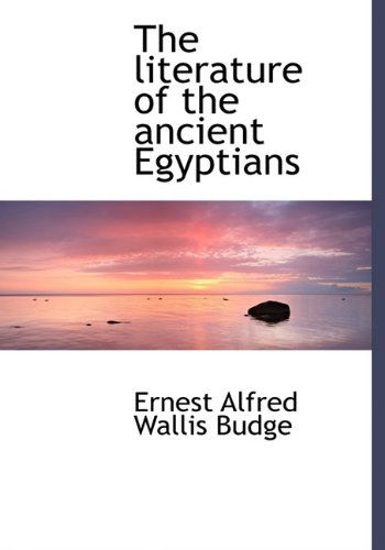 Cover for Ernest Alfred Wallis Budge · The Literature of the Ancient Egyptians (Hardcover Book) (2009)