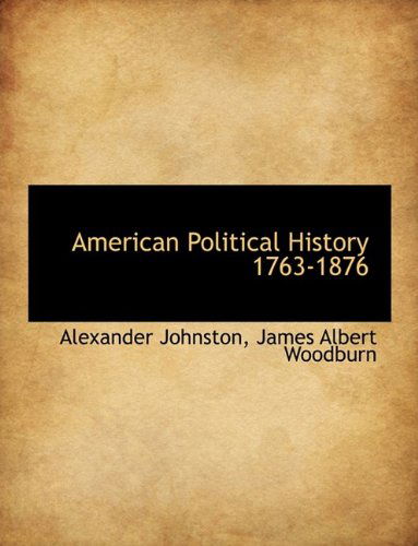 Cover for James Albert Woodburn · American Political History 1763-1876 (Paperback Book) [Large Type edition] (2009)