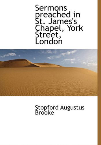 Cover for Stopford Augustus Brooke · Sermons Preached in St. James's Chapel, York Street, London (Hardcover Book) (2009)