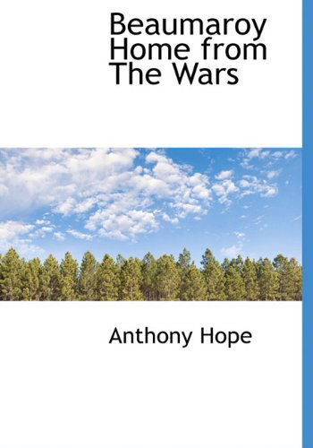 Cover for Anthony Hope · Beaumaroy Home from the Wars (Hardcover Book) (2009)