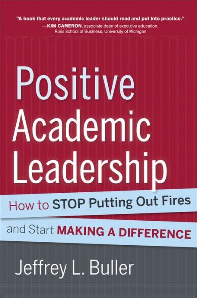 Cover for Buller, Jeffrey L. (Florida Atlantic University) · Positive Academic Leadership: How to Stop Putting Out Fires and Start Making a Difference - Jossey-Bass Resources for Department Chairs (Hardcover Book) (2013)