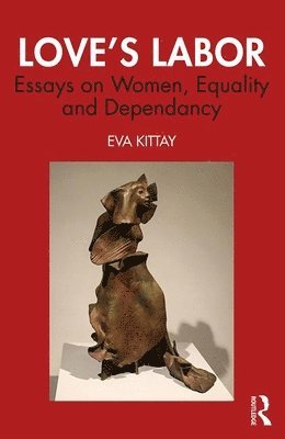 Eva Feder Kittay · Love's Labor: Essays on Women, Equality and Dependency (Paperback Book) (2019)