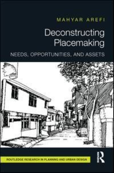 Cover for Arefi, Mahyar (University of Cincinnati, United States) · Deconstructing Placemaking: Needs, Opportunities, and Assets - Routledge Research in Planning and Urban Design (Taschenbuch) (2016)