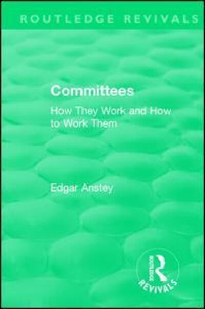 Cover for Edgar Anstey · Routledge Revivals: Committees (1963): How They Work and How to Work Them - Routledge Revivals (Paperback Book) (2019)