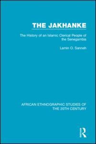 Cover for Lamin O. Sanneh · The Jakhanke: The History of an Islamic Clerical People of the Senegambia - African Ethnographic Studies of the 20th Century (Paperback Book) (2020)