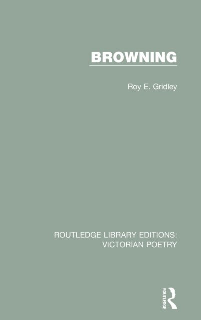 Cover for Gridley, Roy E. (University of Calgary, Canada) · Browning - Routledge Library Editions: Victorian Poetry (Innbunden bok) (2016)