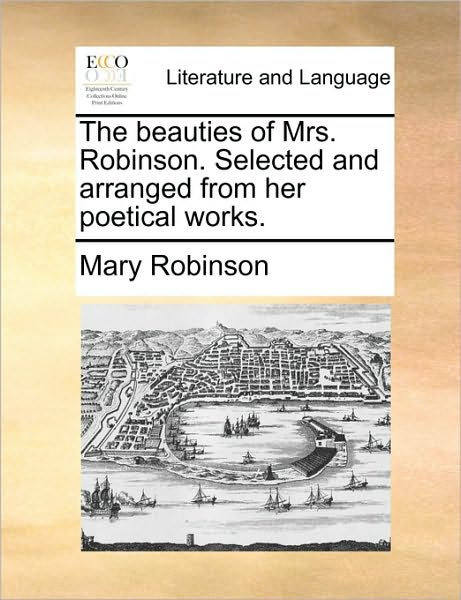 Cover for Mary Robinson · The Beauties of Mrs. Robinson. Selected and Arranged from Her Poetical Works. (Paperback Book) (2010)