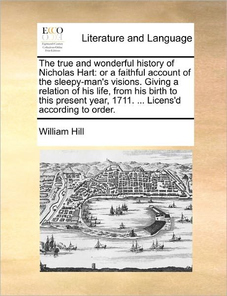 Cover for William Hill · The True and Wonderful History of Nicholas Hart: or a Faithful Account of the Sleepy-man's Visions. Giving a Relation of His Life, from His Birth to This (Paperback Book) (2010)