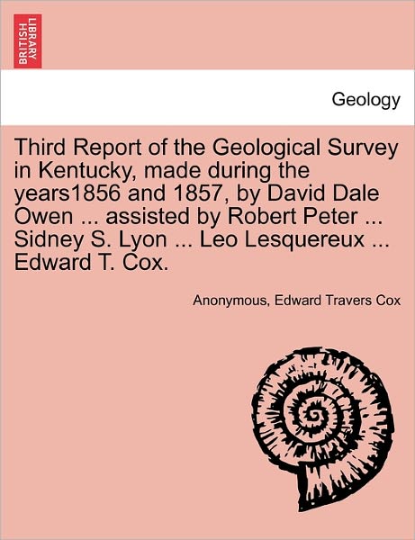 Third Report of the Geological Survey in Kentucky, Made During the Years1856 and 1857, by David Dale Owen ... Assisted by Robert Peter ... Sidney S. Lyon ... Leo Lesquereux ... Edward T. Cox. - Anonymous - Livros - British Library, Historical Print Editio - 9781240917921 - 11 de janeiro de 2011
