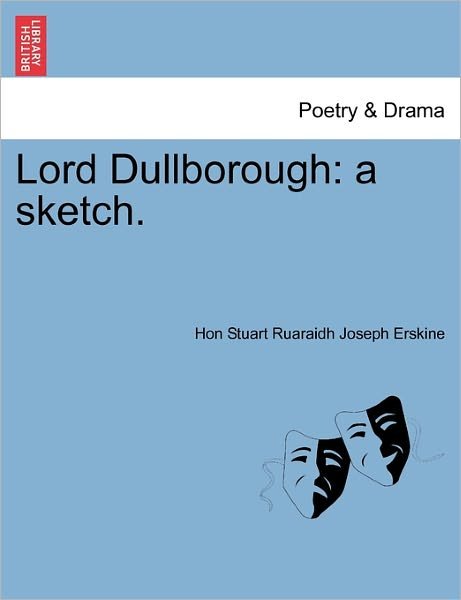 Cover for Hon Stuart Ruaraidh Joseph Erskine · Lord Dullborough: a Sketch. (Taschenbuch) (2011)