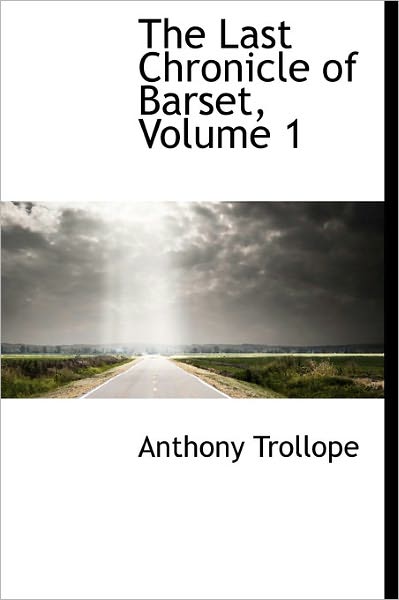 Cover for Trollope, Anthony, Ed · The Last Chronicle of Barset, Volume 1 (Hardcover Book) (2011)