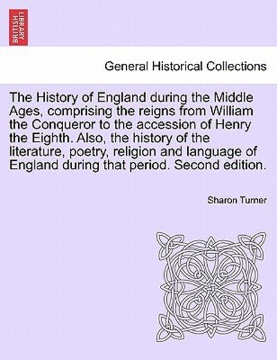 Cover for Sharon Turner · The History of England During the Middle Ages, Comprising the Reigns from William the Conqueror to the Accession of Henry the Eighth. Also, the History of (Paperback Book) (2011)