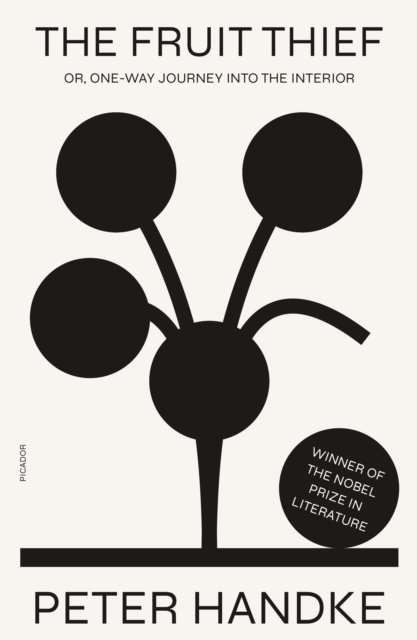 Cover for Peter Handke · The Fruit Thief: or, One-Way Journey into the Interior: A Novel (Paperback Bog) (2023)