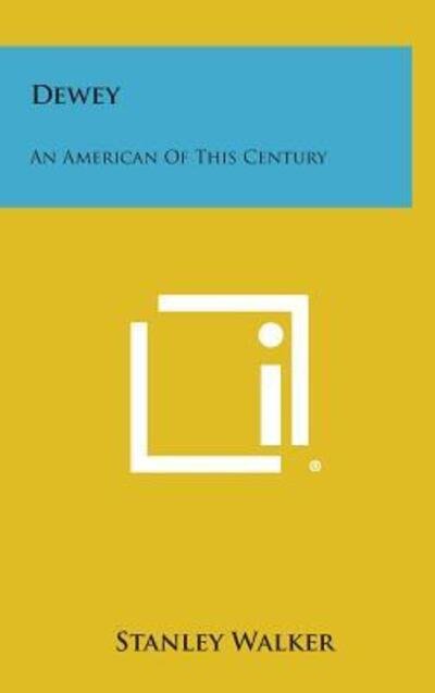 Cover for Stanley Walker · Dewey: an American of This Century (Hardcover Book) (2013)