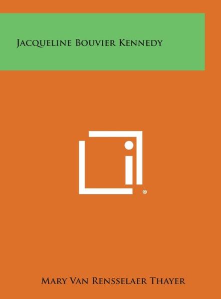 Cover for Mary Van Rensselaer Thayer · Jacqueline Bouvier Kennedy (Hardcover Book) (2013)