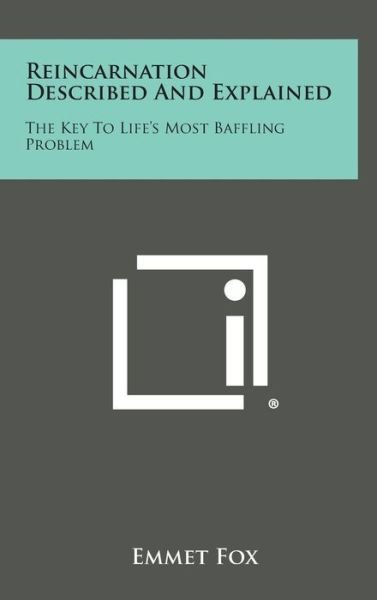 Cover for Emmet Fox · Reincarnation Described and Explained: the Key to Life's Most Baffling Problem (Gebundenes Buch) (2013)