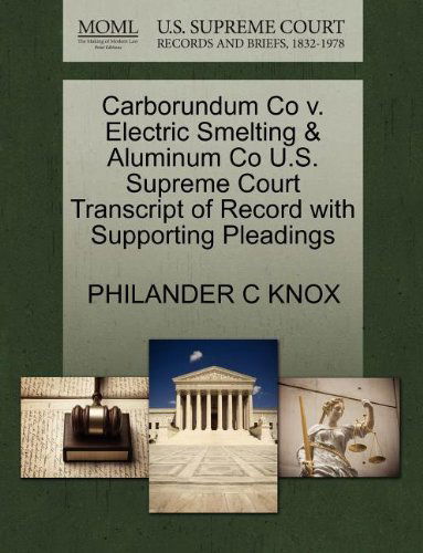 Cover for Philander C Knox · Carborundum Co V. Electric Smelting &amp; Aluminum Co U.s. Supreme Court Transcript of Record with Supporting Pleadings (Paperback Book) (2011)