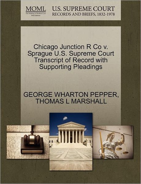 Cover for George Wharton Pepper · Chicago Junction R Co V. Sprague U.s. Supreme Court Transcript of Record with Supporting Pleadings (Paperback Book) (2011)