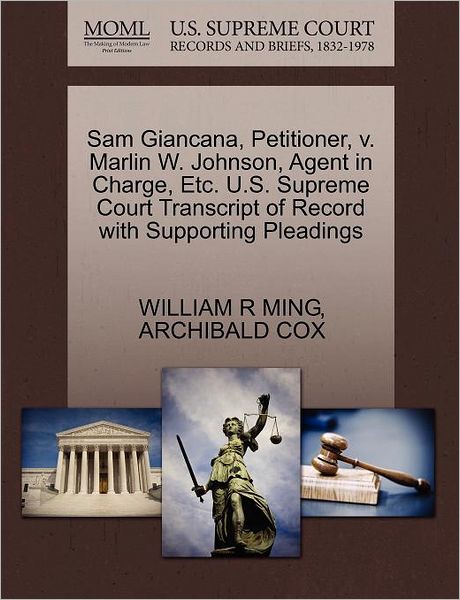 Sam Giancana, Petitioner, V. Marlin W. Johnson, Agent in Charge, Etc. U.s. Supreme Court Transcript of Record with Supporting Pleadings - William R Ming - Books - Gale Ecco, U.S. Supreme Court Records - 9781270493921 - October 29, 2011
