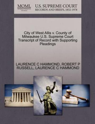 Cover for Laurence C Hammond · City of West Allis V. County of Milwaukee U.s. Supreme Court Transcript of Record with Supporting Pleadings (Paperback Book) (2011)