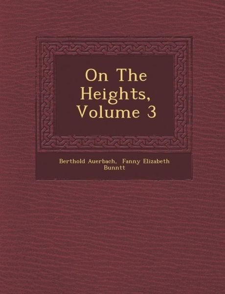 On the Heights, Volume 3 - Berthold Auerbach - Boeken - Saraswati Press - 9781286979921 - 1 oktober 2012