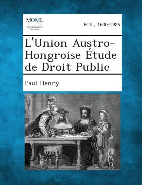 Cover for Paul Henry · L'union Austro-hongroise Etude De Droit Public (Paperback Book) (2013)