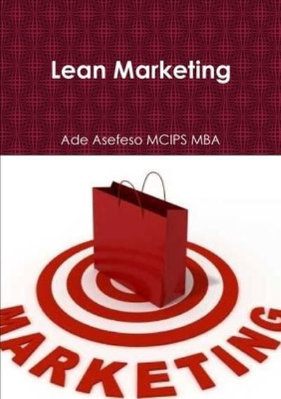 Lean Marketing - Ade Asefeso MCIPS MBA - Kirjat - Lulu.com - 9781291379921 - maanantai 8. huhtikuuta 2013