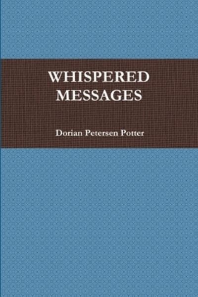 Cover for Dorian Petersen Potter · Whispered Messages (Bok) (2012)