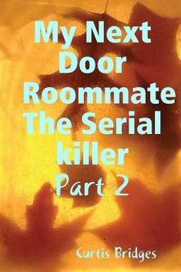 Cover for Curtis Bridges · My Next Door Roommate the Serial Killer (Paperback Book) (2014)