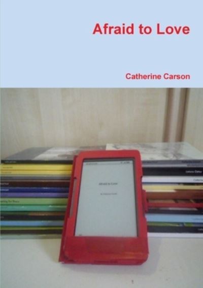 Cover for Catherine Carson · Afraid to Love (Book) (2015)