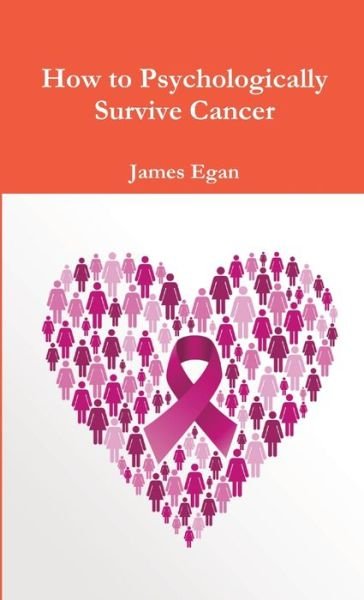 Cover for James Egan · How to Psychologically Survive Cancer (Book) (2015)