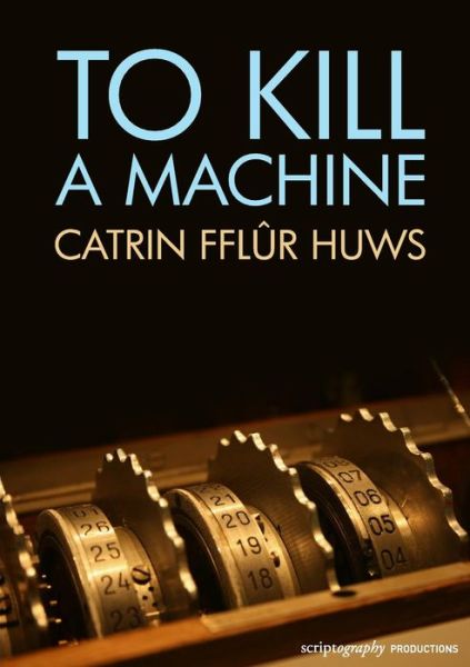 Cover for Catrin Fflur Huws · To Kill a Machine (Taschenbuch) (2016)