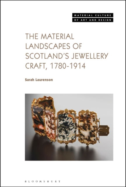 Cover for Laurenson, Sarah (National Museums Scotland, UK) · The Material Landscapes of Scotland’s Jewellery Craft, 1780-1914 - Material Culture of Art and Design (Paperback Book) (2024)