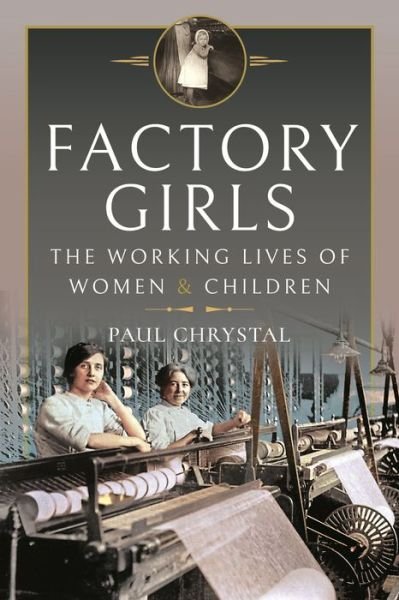 Cover for Paul Chrystal · Factory Girls: The Working Lives of Women and Children (Hardcover Book) (2022)