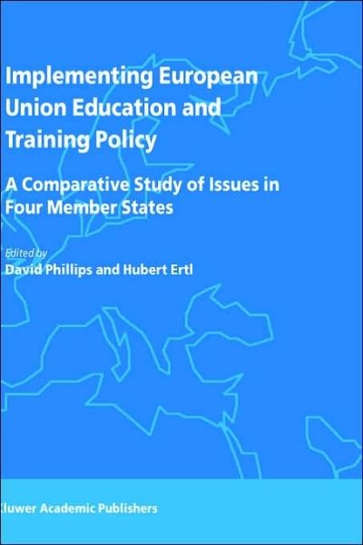 Implementing European Union Education and Training Policy: A Comparative Study of Issues in Four Member States - David Phillips - Books - Springer-Verlag New York Inc. - 9781402012921 - June 30, 2003