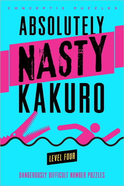 Cover for Conceptis Puzzles · Absolutely Nasty® Kakuro Level Four - Absolutely Nasty® Series (Paperback Book) (2013)