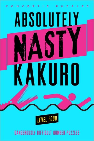 Cover for Conceptis Puzzles · Absolutely Nasty® Kakuro Level Four - Absolutely Nasty® Series (Taschenbuch) (2013)