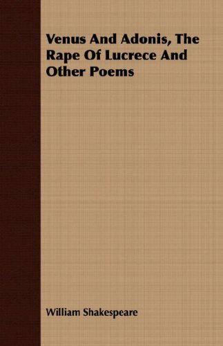 Venus and Adonis, the Rape of Lucrece and Other Poems - William Shakespeare - Books - Joline Press - 9781408698921 - April 9, 2008