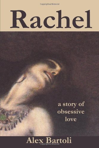 Cover for Alex Bartoli · Rachel: a Story of Obsessive Love (Paperback Book) (2009)