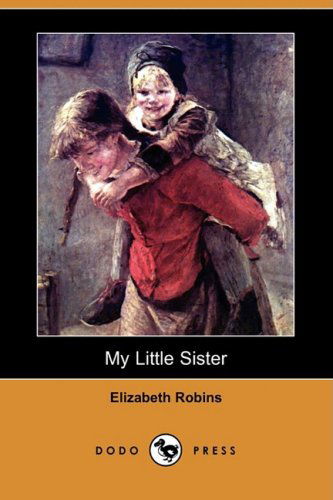 My Little Sister (Dodo Press) - Elizabeth Robins - Książki - Dodo Press - 9781409901921 - 18 kwietnia 2008