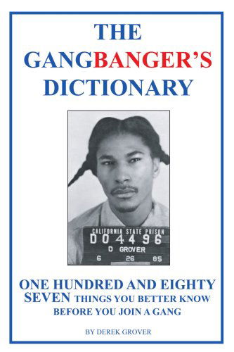 Cover for Derek Grover · The Gangbanger's Dictionary: One Hundred and Eighty Seven Things You Better Know Before You Join a Gang (Paperback Book) (2004)