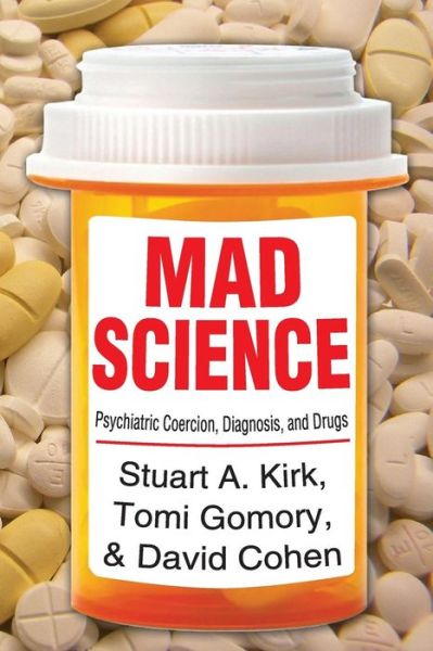 Cover for Stuart A. Kirk · Mad Science: Psychiatric Coercion, Diagnosis, and Drugs (Paperback Book) (2015)