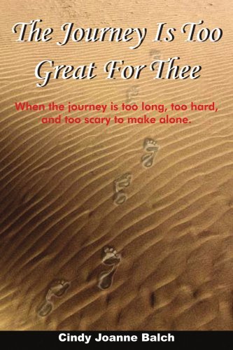 Cover for Cindy Balch · The Journey is Too Great for Thee: when the Journey is Too Long, Too Hard, and Too Scary to Make Alone. (Paperback Bog) (2004)