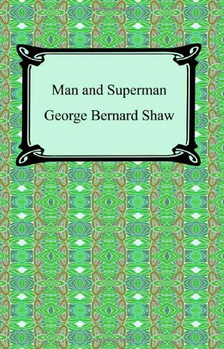 Man and Superman - George Bernard Shaw - Livros - Digireads.com - 9781420928921 - 2007