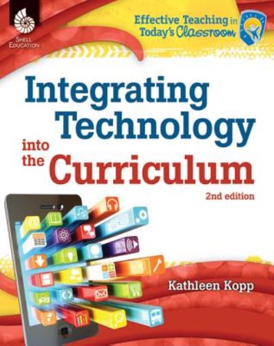 Cover for Kathleen Kopp · Integrating Technology into the Curriculum - Effective Teaching in Today's Classroom (Paperback Book) [Second edition] (2015)