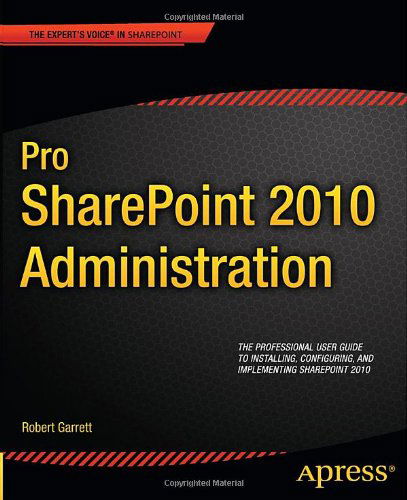 Pro SharePoint 2010 Administration - Robert Garrett - Books - Springer-Verlag Berlin and Heidelberg Gm - 9781430237921 - November 8, 2011