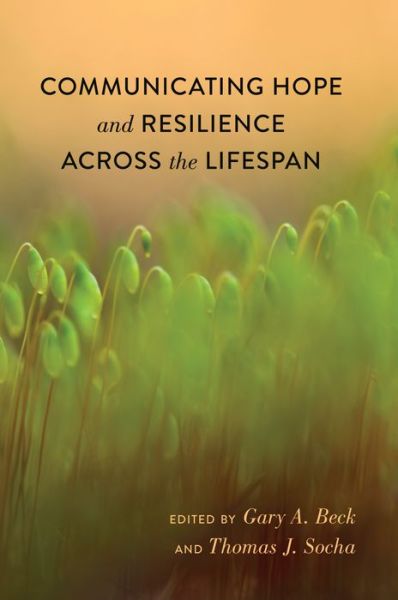 Cover for Gary A. Beck · Communicating Hope and Resilience Across the Lifespan - Lifespan Communication (Paperback Book) [New edition] (2015)