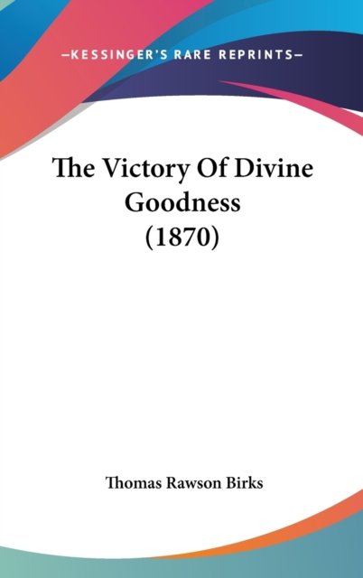 Cover for Thomas Rawson Birks · The Victory of Divine Goodness (1870) (Hardcover Book) (2008)